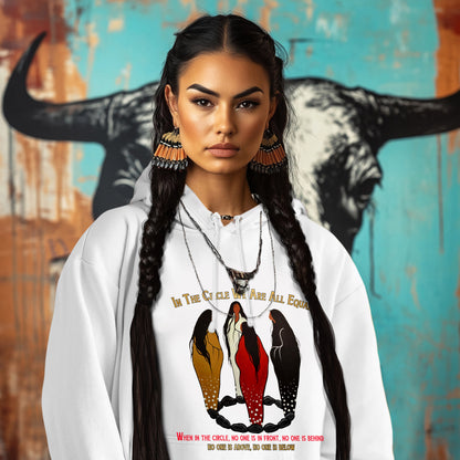 IN THE CIRCLE WE ARE ALL EQUAL  WHEN IN THE CIRCLE, NO ONE IS IN FRONT, NO ONE IS BEHIND NO ONE IS ABOVE, NO ONE IS BELOW