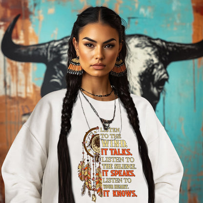 LISTEN TO THE WIND. IT TALKS. LISTEN TO THE SILENCE. IT SPEAKS. LISTEN TO YOUR HEART.  IT KNOWS.