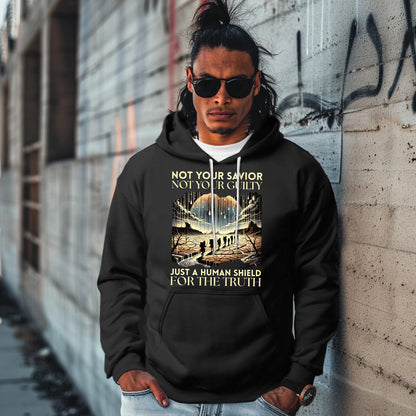 NOT YOUR SAVIOR NOT YOUR GUILTY JUST A HUMAN SHIELD FOR THE TRUTH