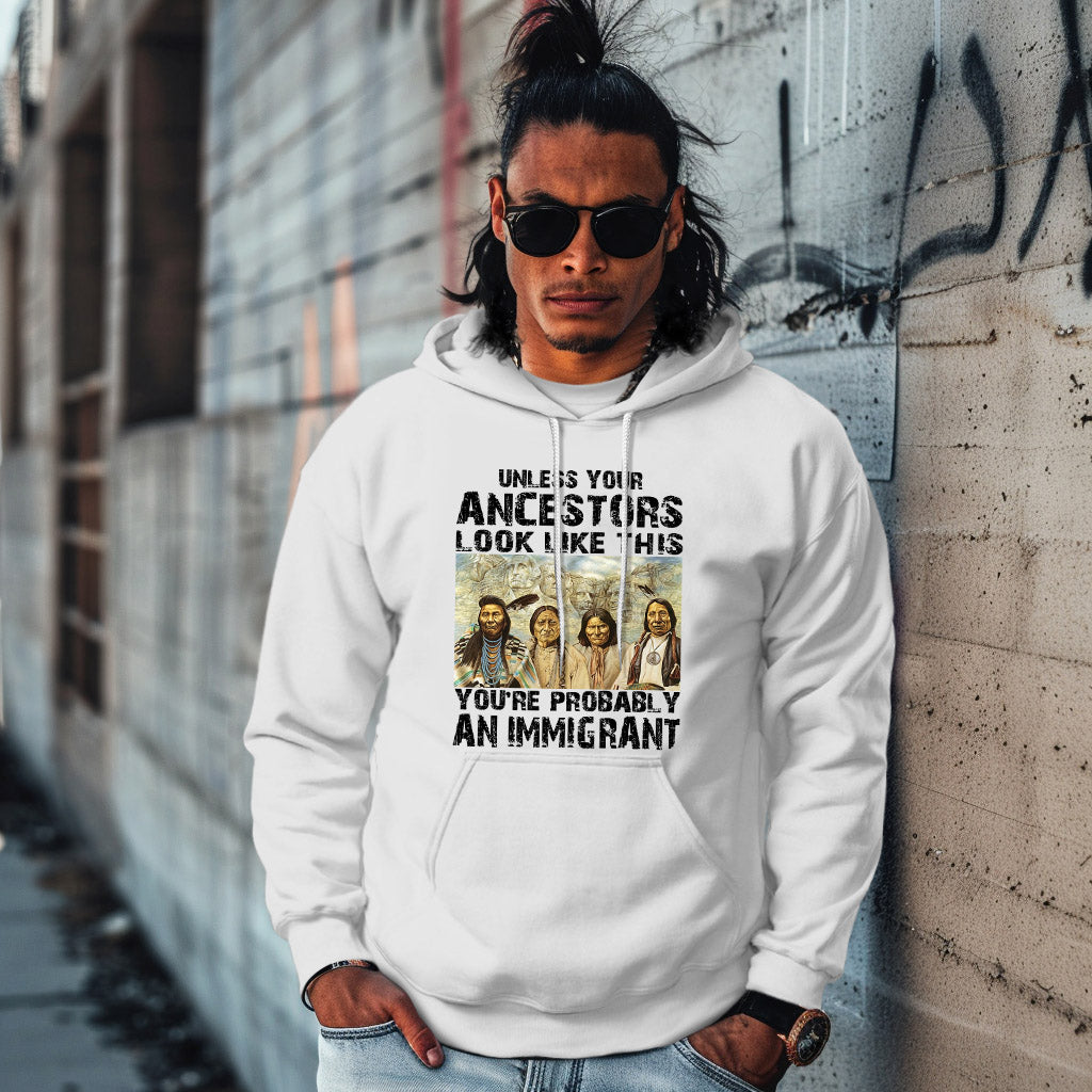 UNLESS YOUR ANCESTORS LOOK LIKE THIS YOU'RE PROBABLY AN IMMIGRANT