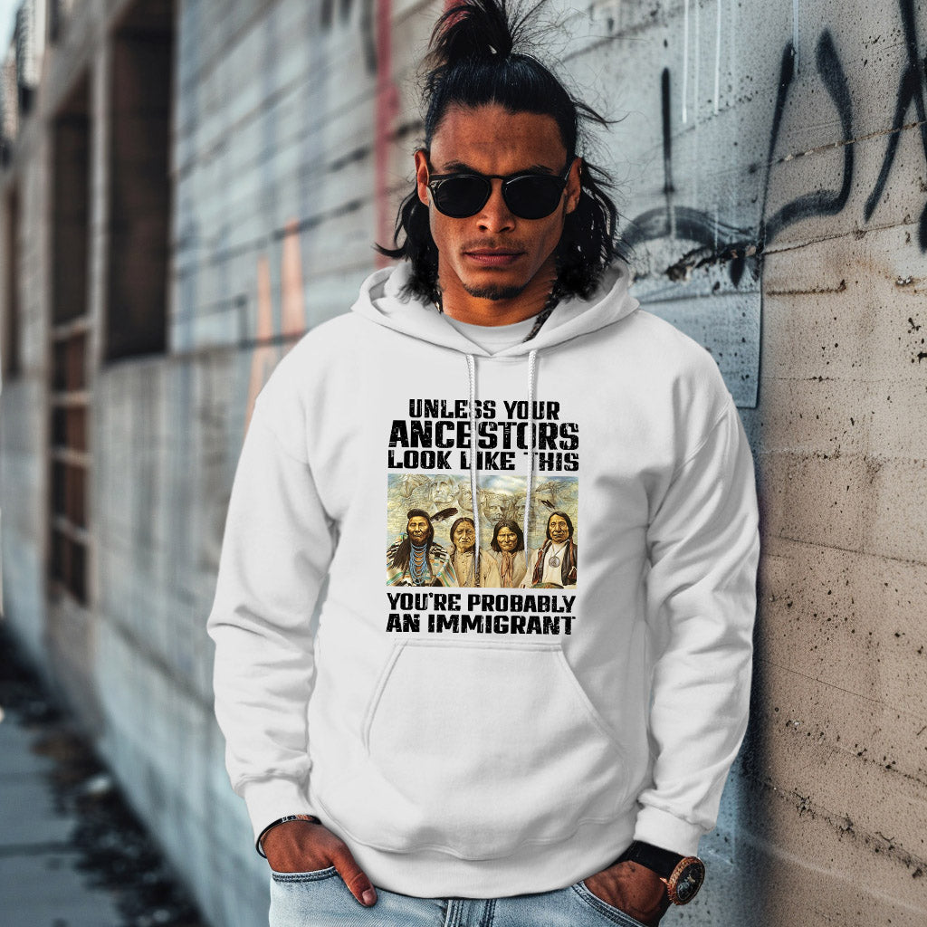 UNLESS YOUR ANCESTORS LOOK LIKE THIS YOU'RE PROBABLY AN IMMIGRANT