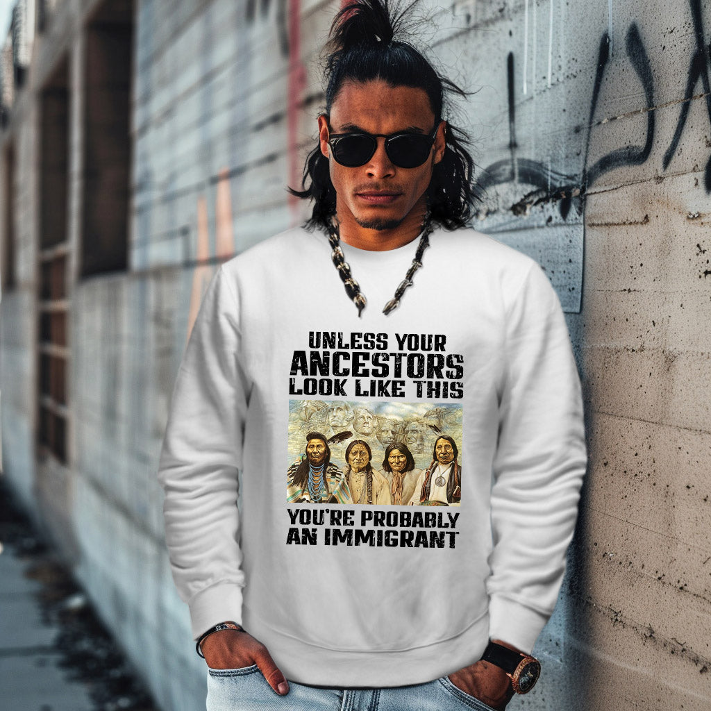 UNLESS YOUR ANCESTORS LOOK LIKE THIS YOU'RE PROBABLY AN IMMIGRANT