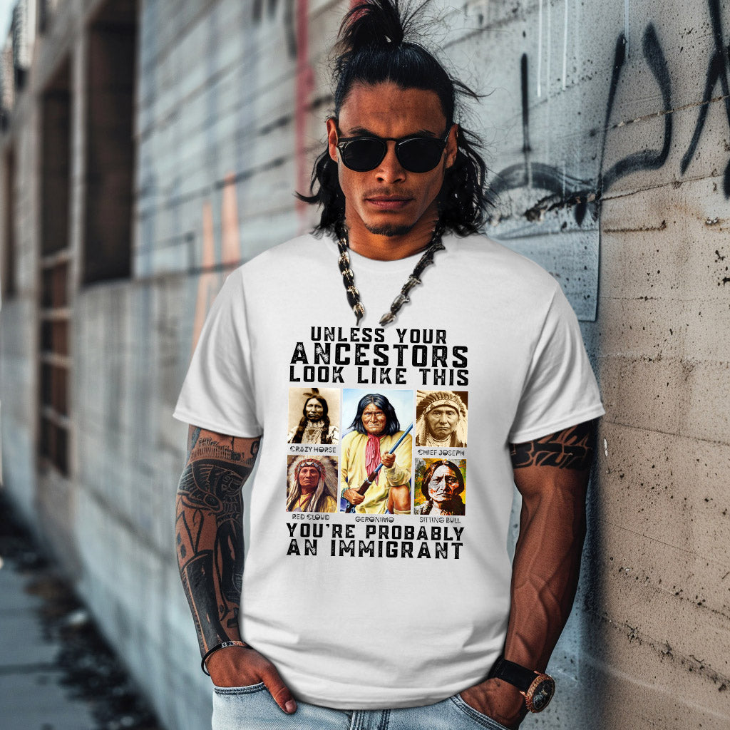 UNLESS YOUR ANCESTORS LOOK LIKE THIS YOU'RE PROBABLY AN IMMIGRANT