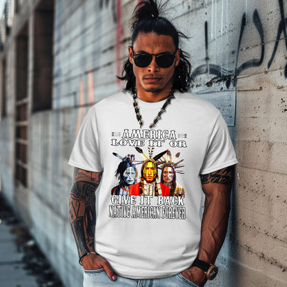AMERICA LOVE IT OR GIVE IT BACK NATIVE AMERICAN FOREVER
