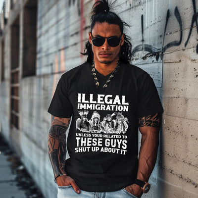 ILLEGAL IMMIGRATION UNLESS YOUR RELATED TO THESE GUYS SHUT UP ABOUT IT