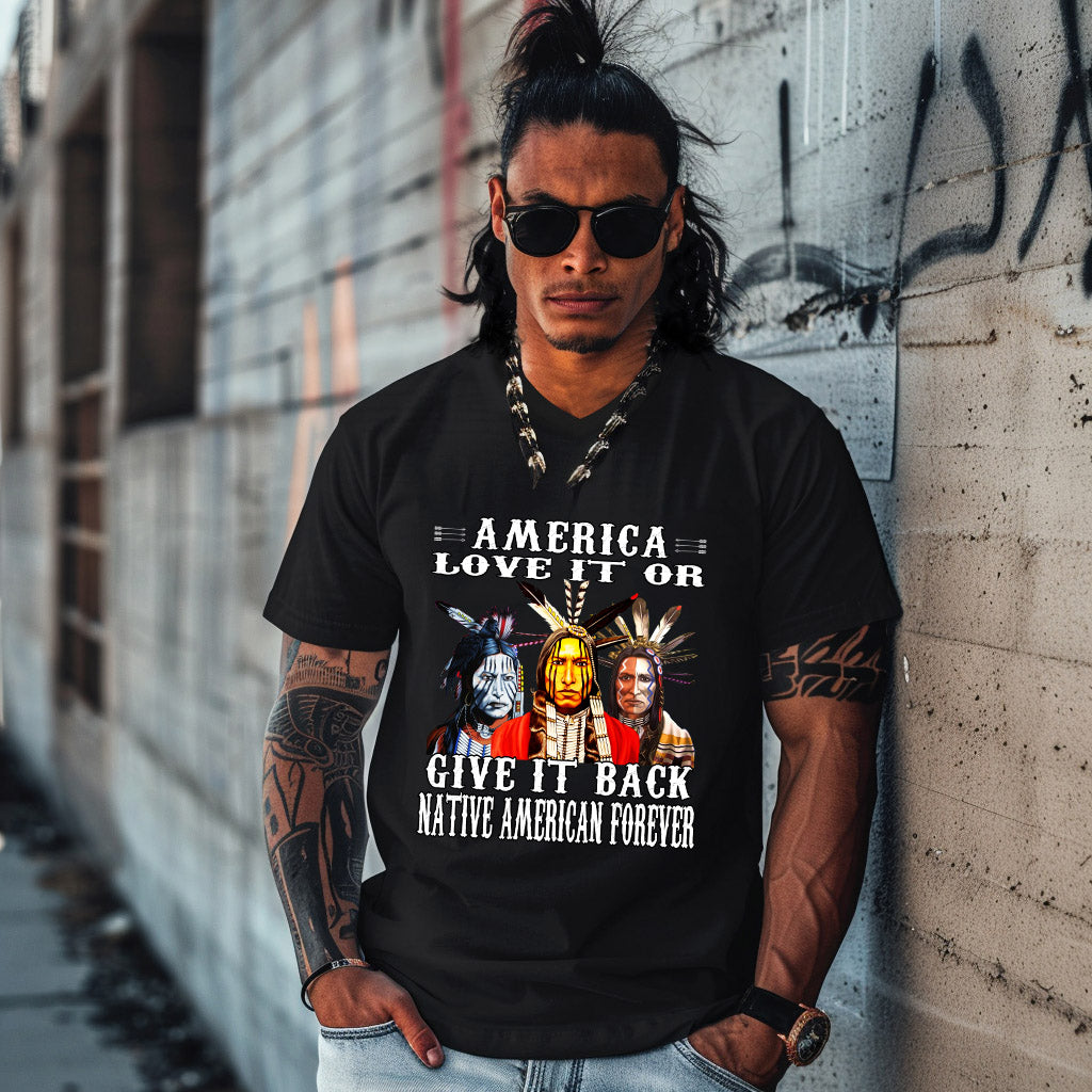 AMERICA LOVE IT OR GIVE IT BACK NATIVE AMERICAN FOREVER