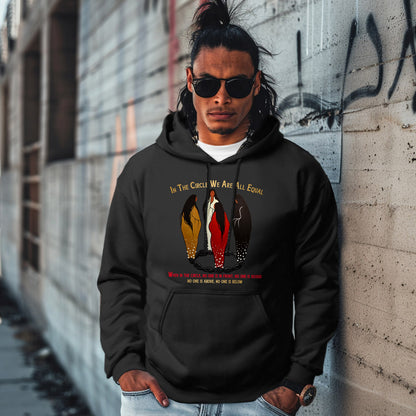 IN THE CIRCLE WE ARE ALL EQUAL  WHEN IN THE CIRCLE, NO ONE IS IN FRONT, NO ONE IS BEHIND NO ONE IS ABOVE, NO ONE IS BELOW