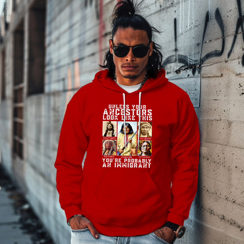 UNLESS YOUR ANCESTORS LOOK LIKE THIS YOU'RE PROBABLY AN IMMIGRANT