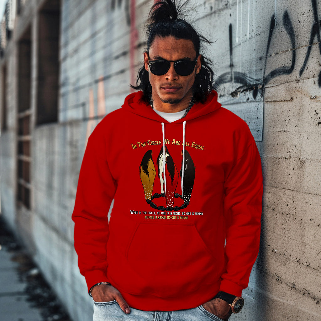 IN THE CIRCLE WE ARE ALL EQUAL  WHEN IN THE CIRCLE, NO ONE IS IN FRONT, NO ONE IS BEHIND NO ONE IS ABOVE, NO ONE IS BELOW