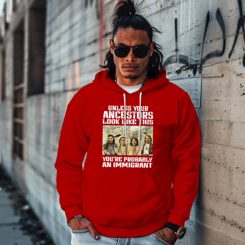 UNLESS YOUR ANCESTORS LOOK LIKE THIS YOU'RE PROBABLY AN IMMIGRANT