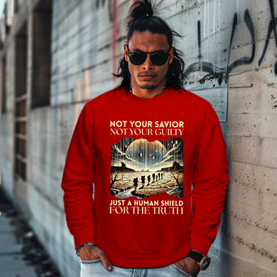 NOT YOUR SAVIOR NOT YOUR GUILTY JUST A HUMAN SHIELD FOR THE TRUTH