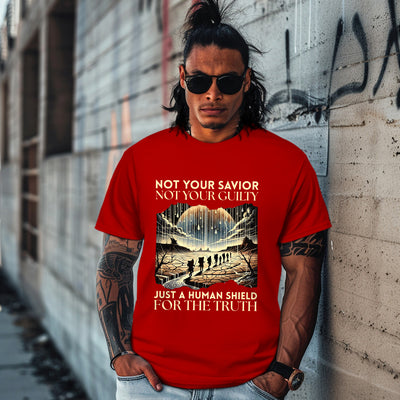 NOT YOUR SAVIOR NOT YOUR GUILTY JUST A HUMAN SHIELD FOR THE TRUTH