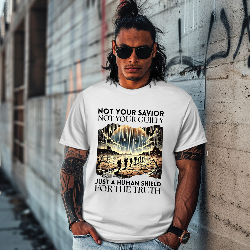 NOT YOUR SAVIOR NOT YOUR GUILTY JUST A HUMAN SHIELD FOR THE TRUTH