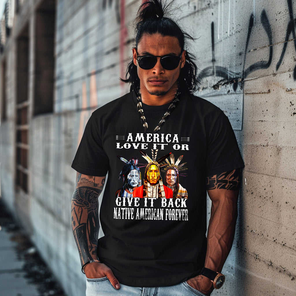AMERICA LOVE IT OR GIVE IT BACK NATIVE AMERICAN FOREVER