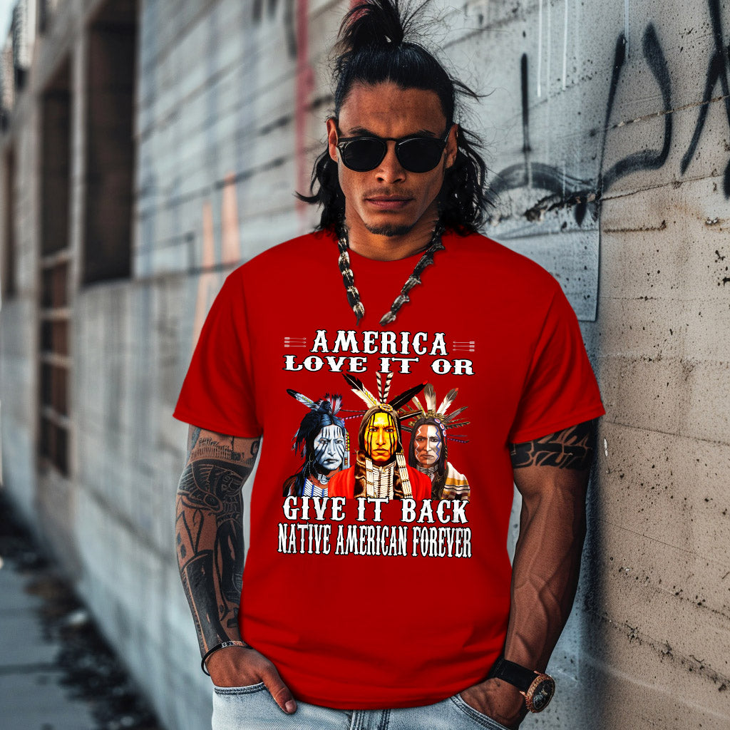 AMERICA LOVE IT OR GIVE IT BACK NATIVE AMERICAN FOREVER
