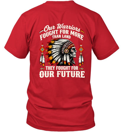 OUR WARRIOR FOUGHT FOR MORE THAN LAND THEY FOUGHT FOR OUR FUTURE