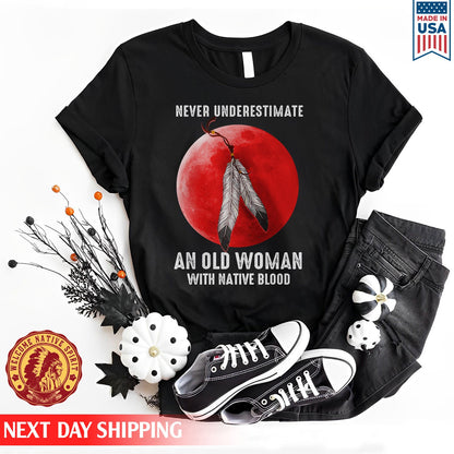 Never Underestimate An Old Woman With Native Blood Shirt