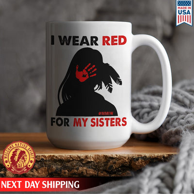 I Wear Red For My Sister , MMIW Indigenous Ceramic Coffee Mug